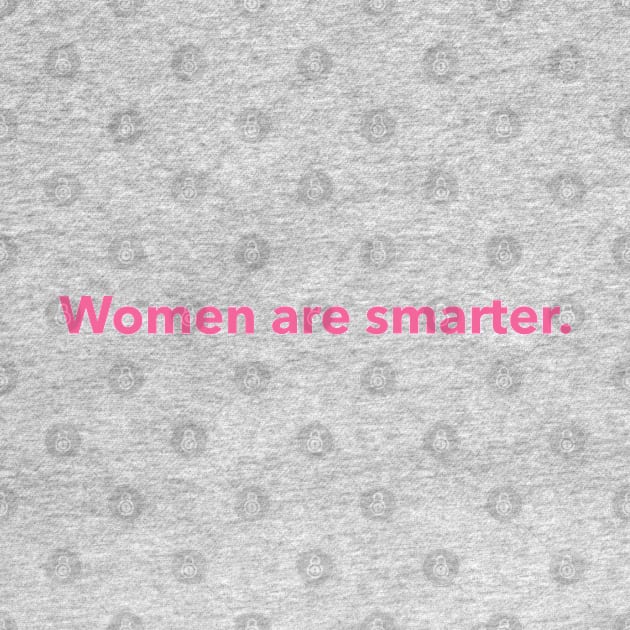 Women are smarter. (pink) by LetsOverThinkIt